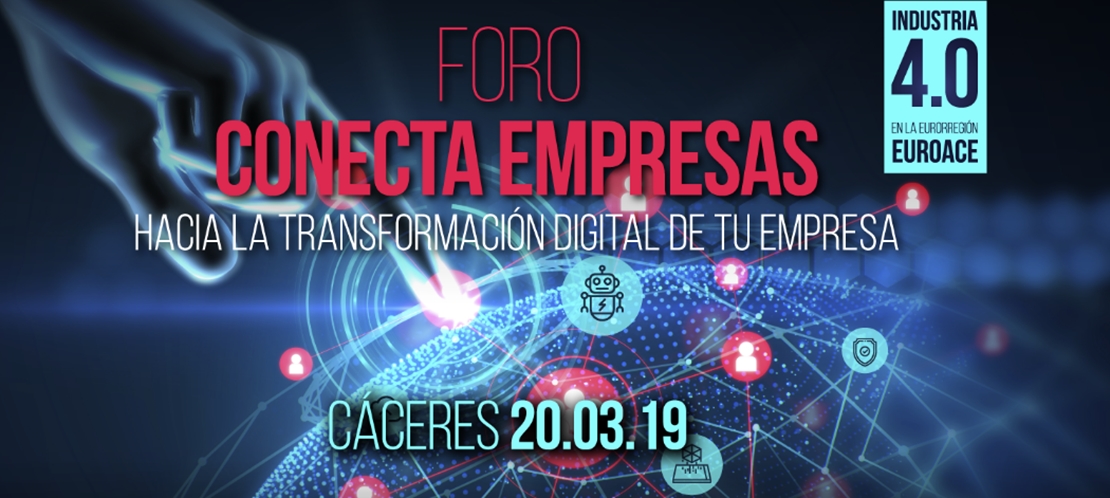 Foro Conecta Empresas 2019 abordará en Cáceres la transformación digital de las empresas