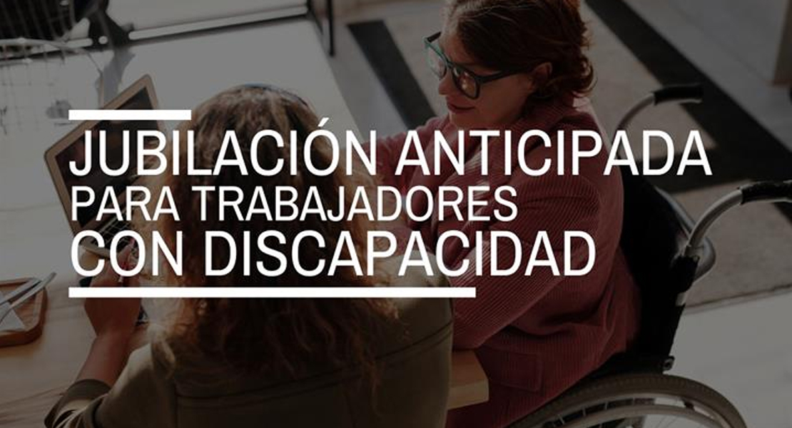 Preguntas y respuestas sobre la jubilación anticipada de personas con discapacidad