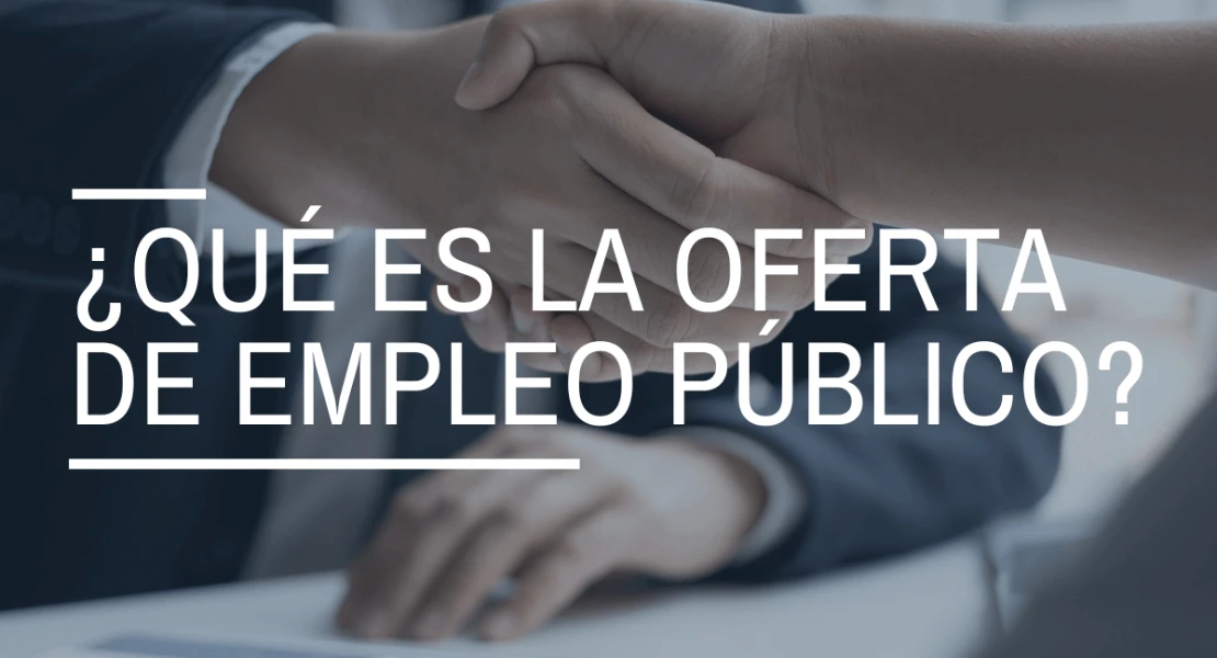 ¿Qué es la oferta de empleo público y quién puede acceder a ella?